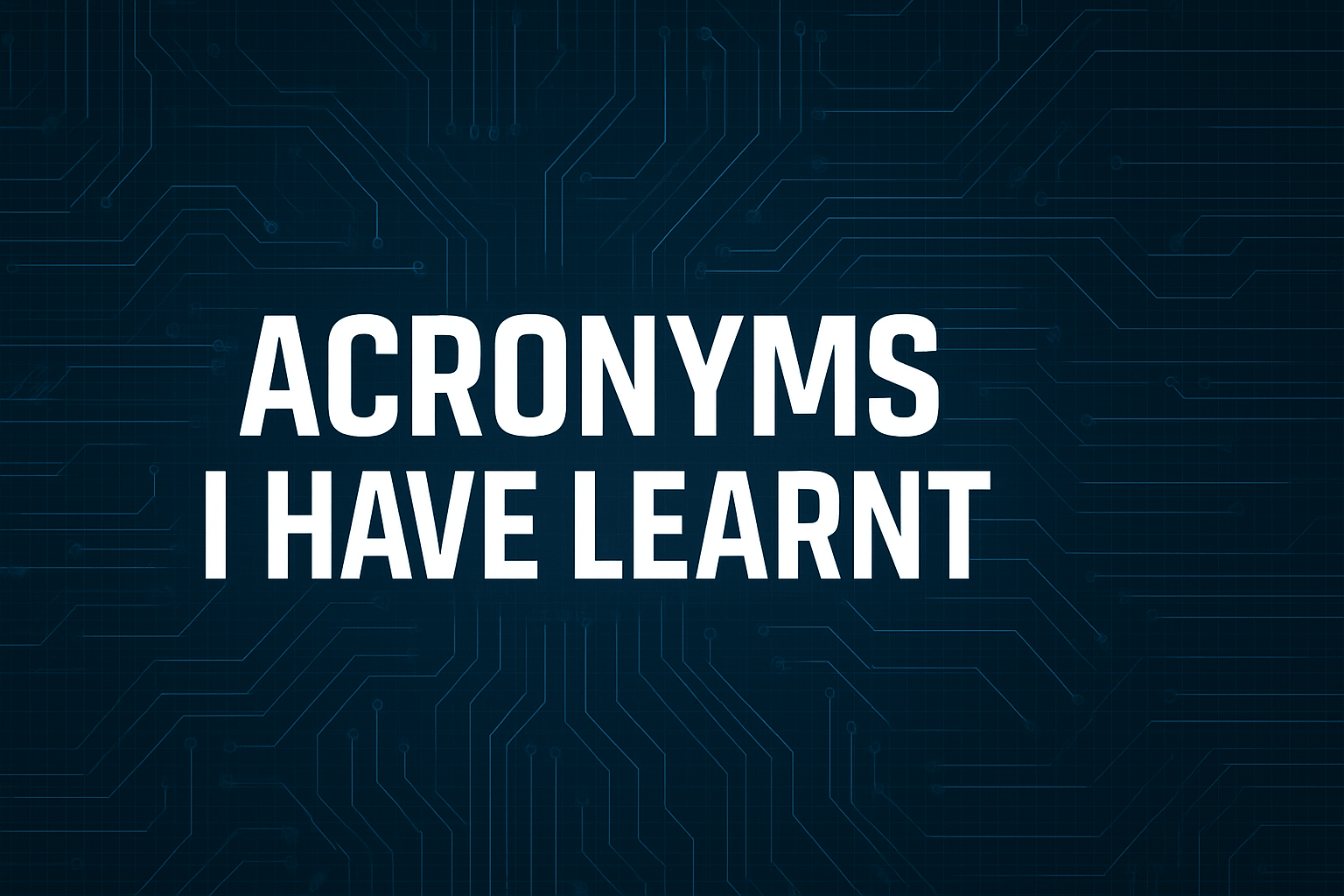 Cover Image for Acronyms I have Learnt