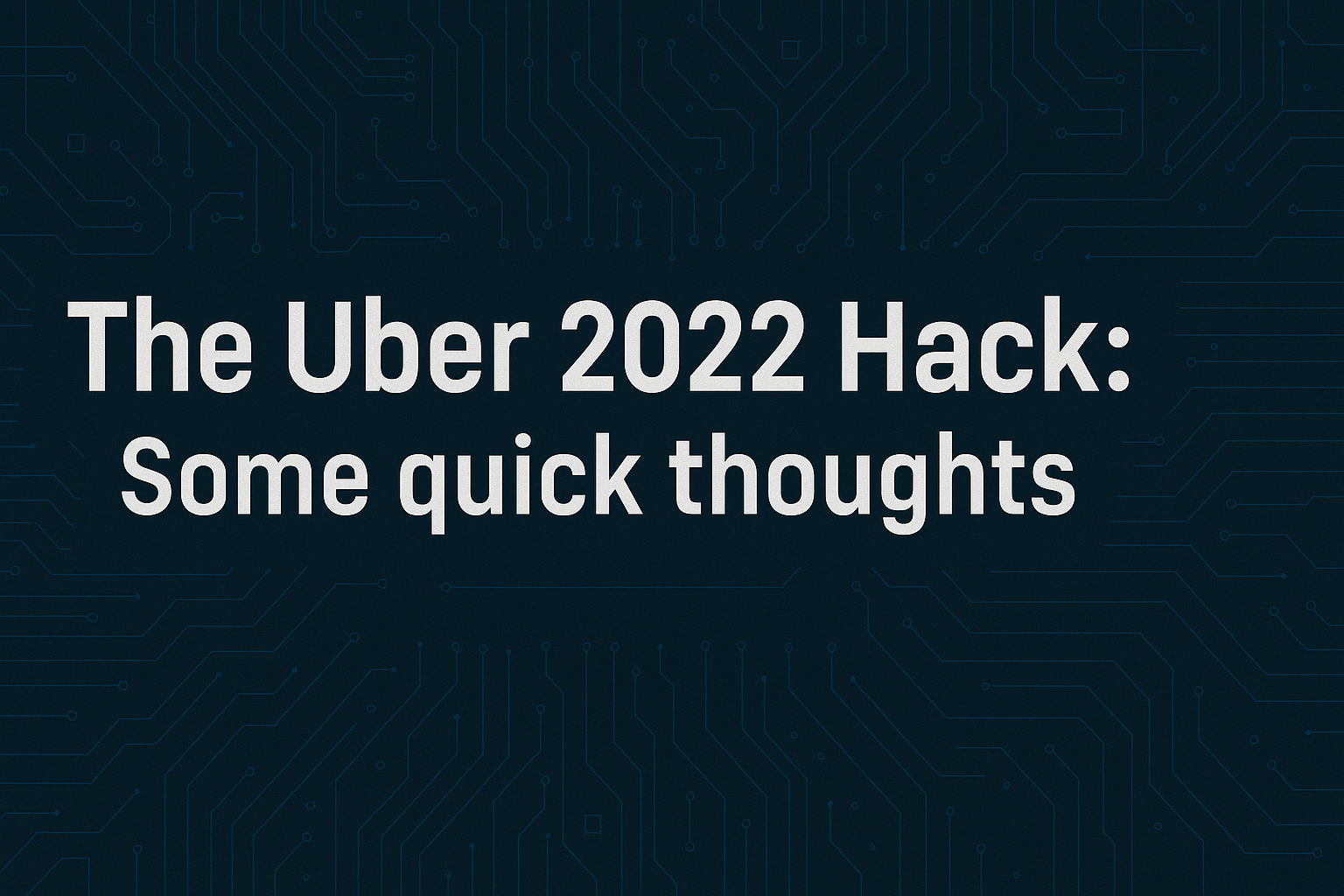 Cover Image for The Uber 2022 Hack: Some quick thoughts
